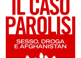 IL CASO PAROLISI. Sesso, droga e Afghanistan – A. De Pascale – A. Parisi